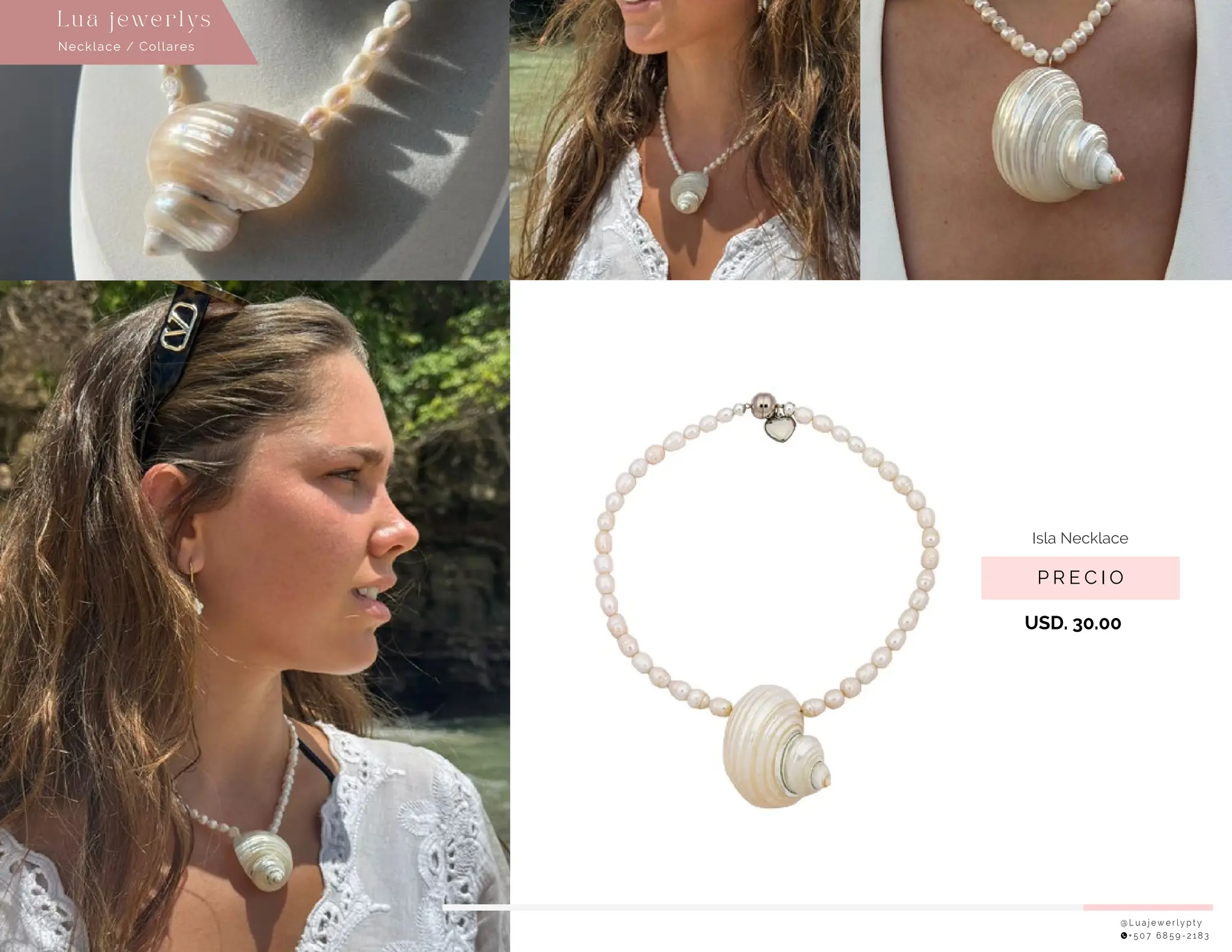 @ L u a j e w e r l y p t y
+ 5 0 7 6 8 5 9 - 2 1 8 3
P R E C I O
Isla Necklace
USD. 30.00
Necklace / Collares
Lu a j ewe r l ys
 