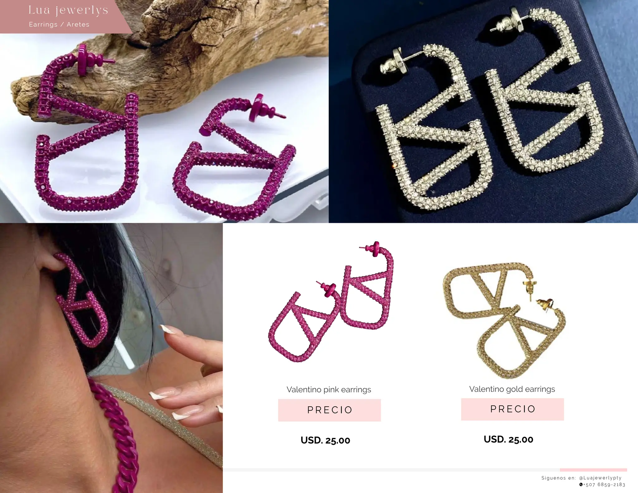 S í g u e n o s e n : @ L u a j e w e r l y p t y
+ 5 0 7 6 8 5 9 - 2 1 8 3
Earrings / Aretes
Lu a j ewe r l ys
P R E C I O
Valentino gold earrings
USD. 25.00
P R E C I O
Valentino pink earrings
USD. 25.00
 