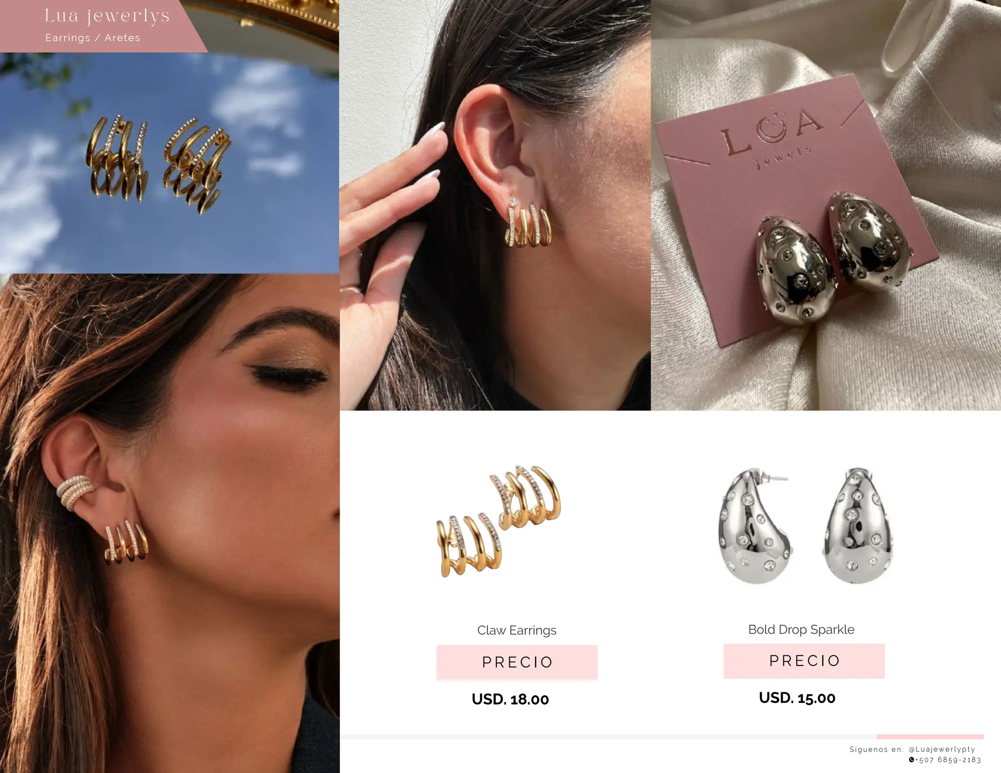 S í g u e n o s e n : @ L u a j e w e r l y p t y
+ 5 0 7 6 8 5 9 - 2 1 8 3
Earrings / Aretes
Lu a j ewe r l ys
P R E C I O
Bold Drop Sparkle
USD. 15.00
P R E C I O
Claw Earrings
USD. 18.00
 