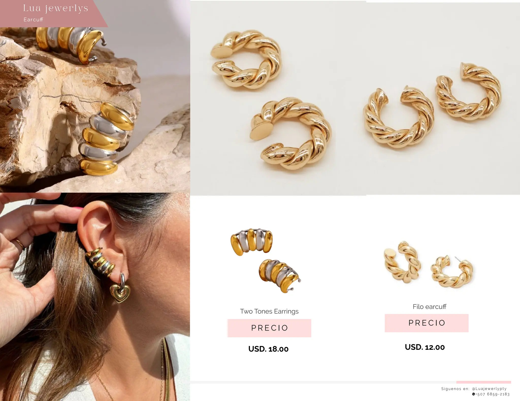 P R E C I O
Filo earcuﬀ
USD. 12.00
USD. 18.00
S í g u e n o s e n : @ L u a j e w e r l y p t y
+ 5 0 7 6 8 5 9 - 2 1 8 3
Earcuﬀ
Lu a j ewe r l ys
P R E C I O
Two Tones Earrings
 