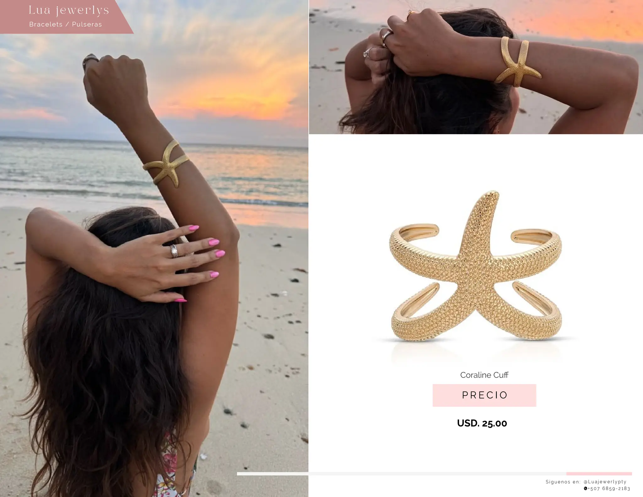 P R E C I O
Coraline Cuﬀ
USD. 25.00
S í g u e n o s e n : @ L u a j e w e r l y p t y
+ 5 0 7 6 8 5 9 - 2 1 8 3
Bracelets / Pulseras
Lu a j ewe r l ys
 