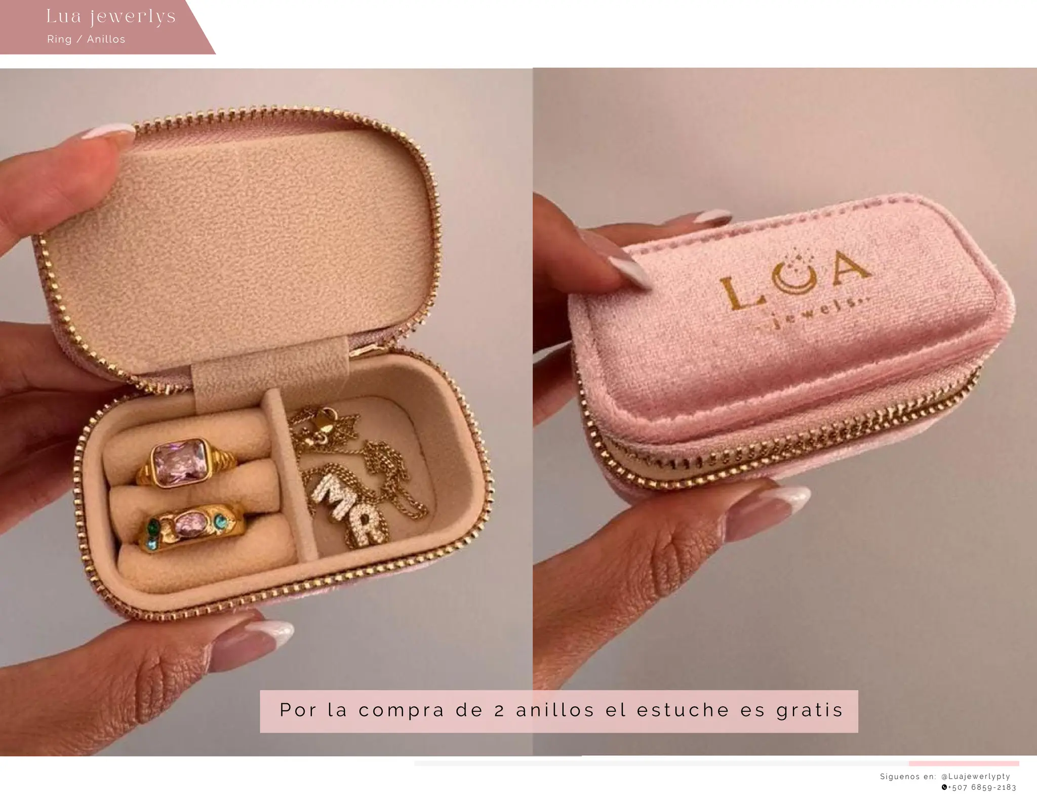 S í g u e n o s e n : @ L u a j e w e r l y p t y
+ 5 0 7 6 8 5 9 - 2 1 8 3
Ring / Anillos
Lu a j ewe r l ys
P o r l a c o m p r a d e 2 a n i l l o s e l e s t u c h e e s g r a t i s
 