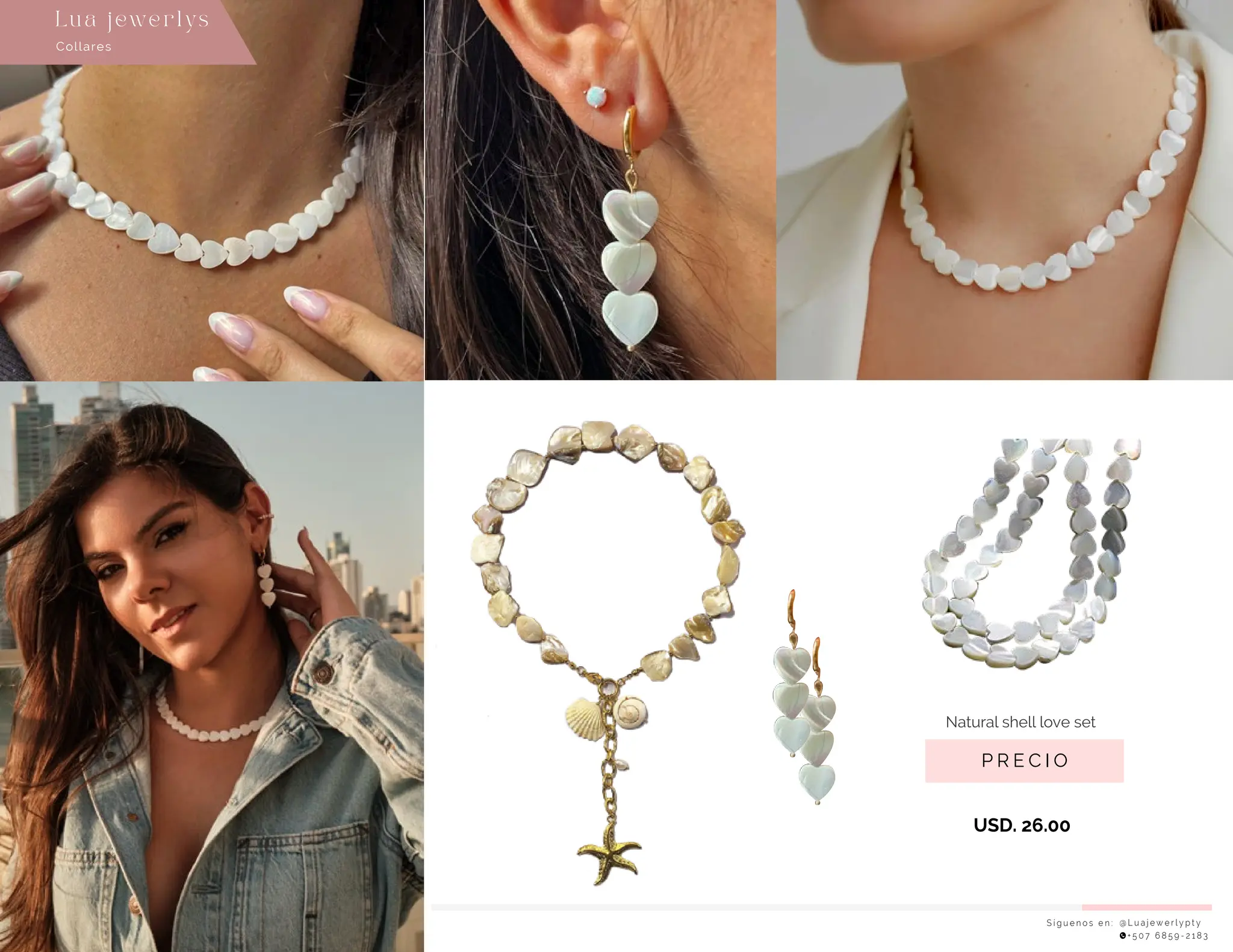 S í g u e n o s e n : @ L u a j e w e r l y p t y
+ 5 0 7 6 8 5 9 - 2 1 8 3
Collares
Lu a j ewe r l ys
P R E C I O
Natural shell love set
USD. 26.00
 