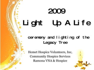 2009 Light  Up A Life   ceremony and lighting of the Legacy Tree  Hemet Hospice Volunteers, Inc, Community Hospice Services Ramona VNA & Hospice 