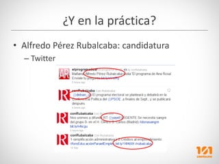 ¿Y en la práctica?
• Alfredo Pérez Rubalcaba: candidatura
  – Twitter
 
