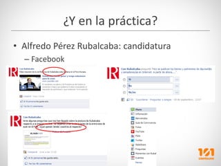 ¿Y en la práctica?
• Alfredo Pérez Rubalcaba: candidatura
  – Facebook
 