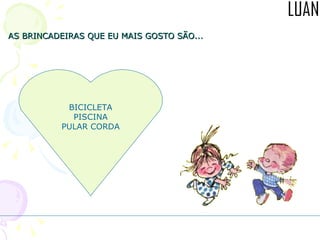 AS BRINCADEIRAS QUE EU MAIS GOSTO SÃO... BICICLETA PISCINA PULAR CORDA 