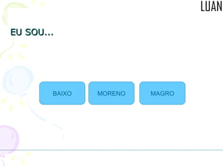 EU SOU... MAGRO MORENO BAIXO 