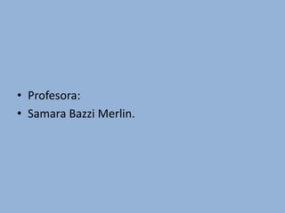 Profesora: Samara Bazzi Merlin.