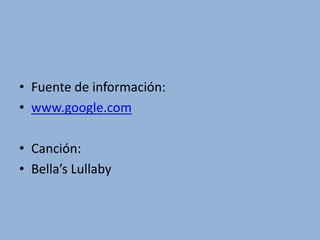 Fuente de información:www.google.comCanción:Bella’sLullaby