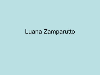 Luana Zamparutto
 