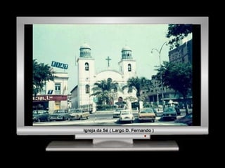 Igreja da Sé ( Largo D. Fernando ) 