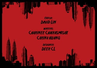 Editor:
David Lin
Writers:
Charinee Chairasmisak
Carina Huang
Designer:
Deer CL
 