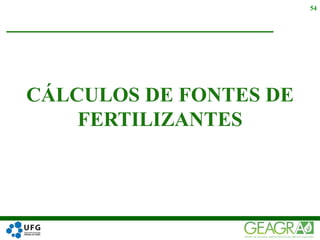 CÁLCULOS DE FONTES DE
FERTILIZANTES
54
 