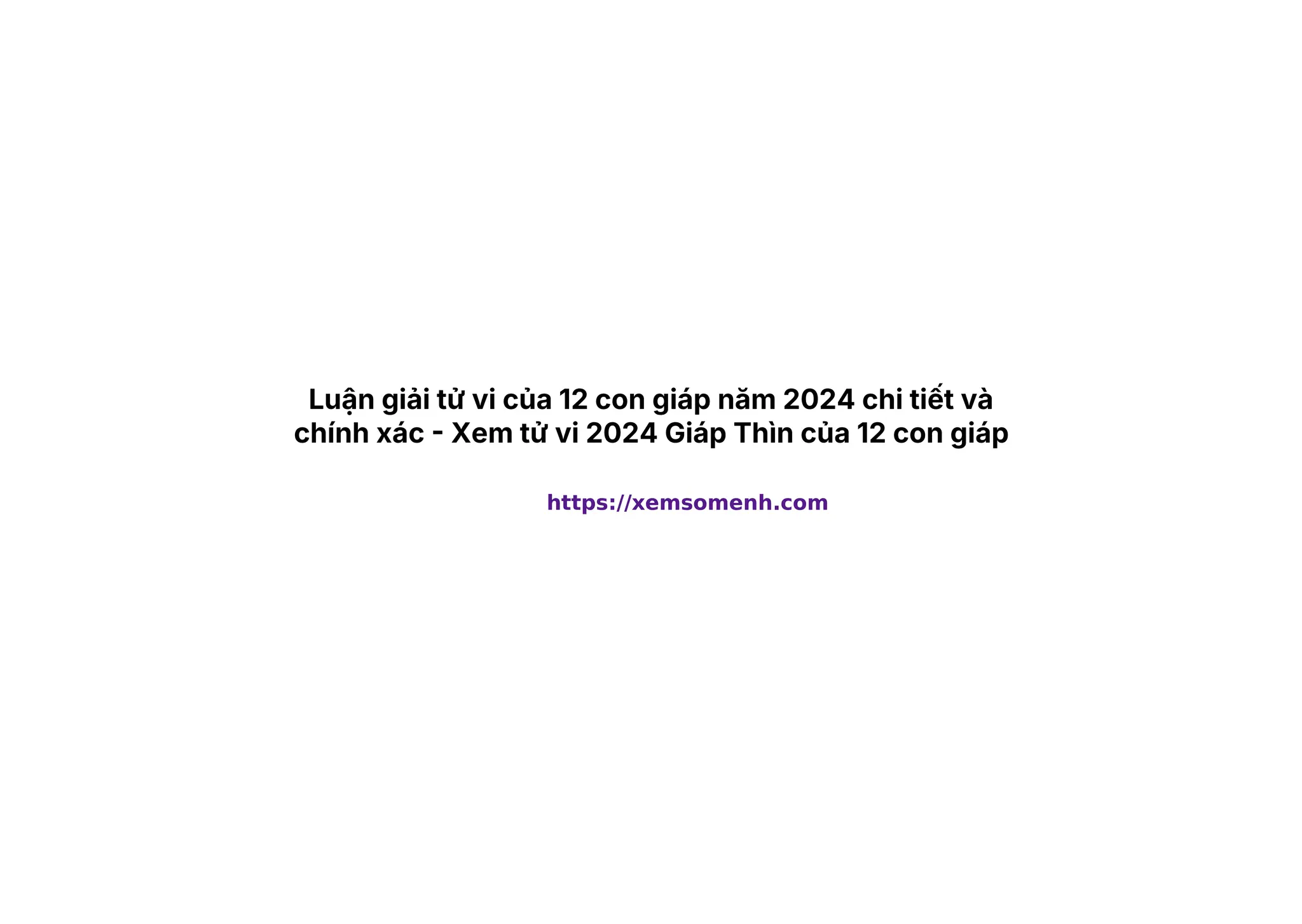 xemsomenh.com - Luận giải tử vi của 12 con giáp năm 2024 chi tiết và xemsomenh.com - Luận giải tử vi của 12 con giáp năm 2024 chi tiết và