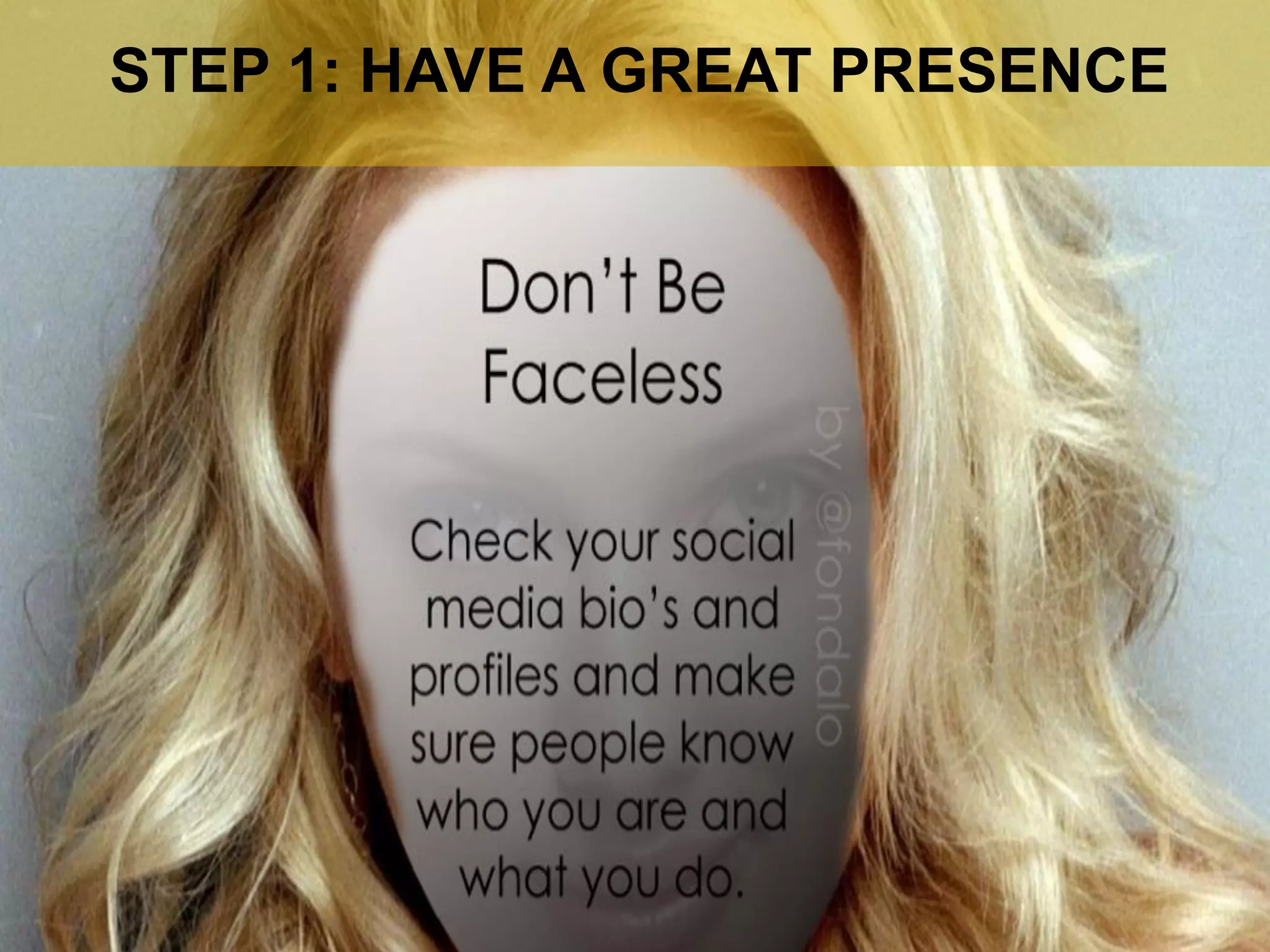 STEP 1: HAVE A GREAT PRESENCE  