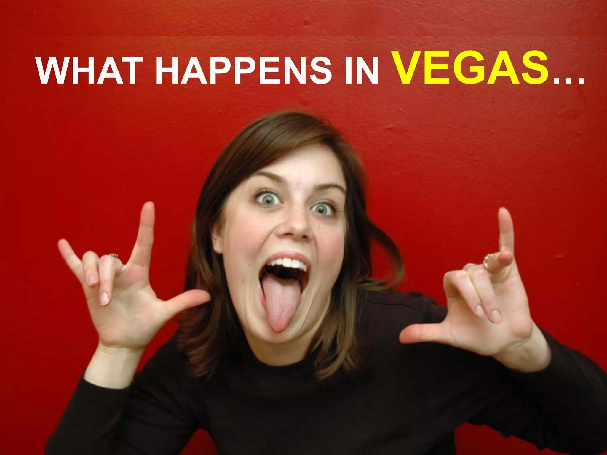 WHAT HAPPENS IN VEGAS…  
