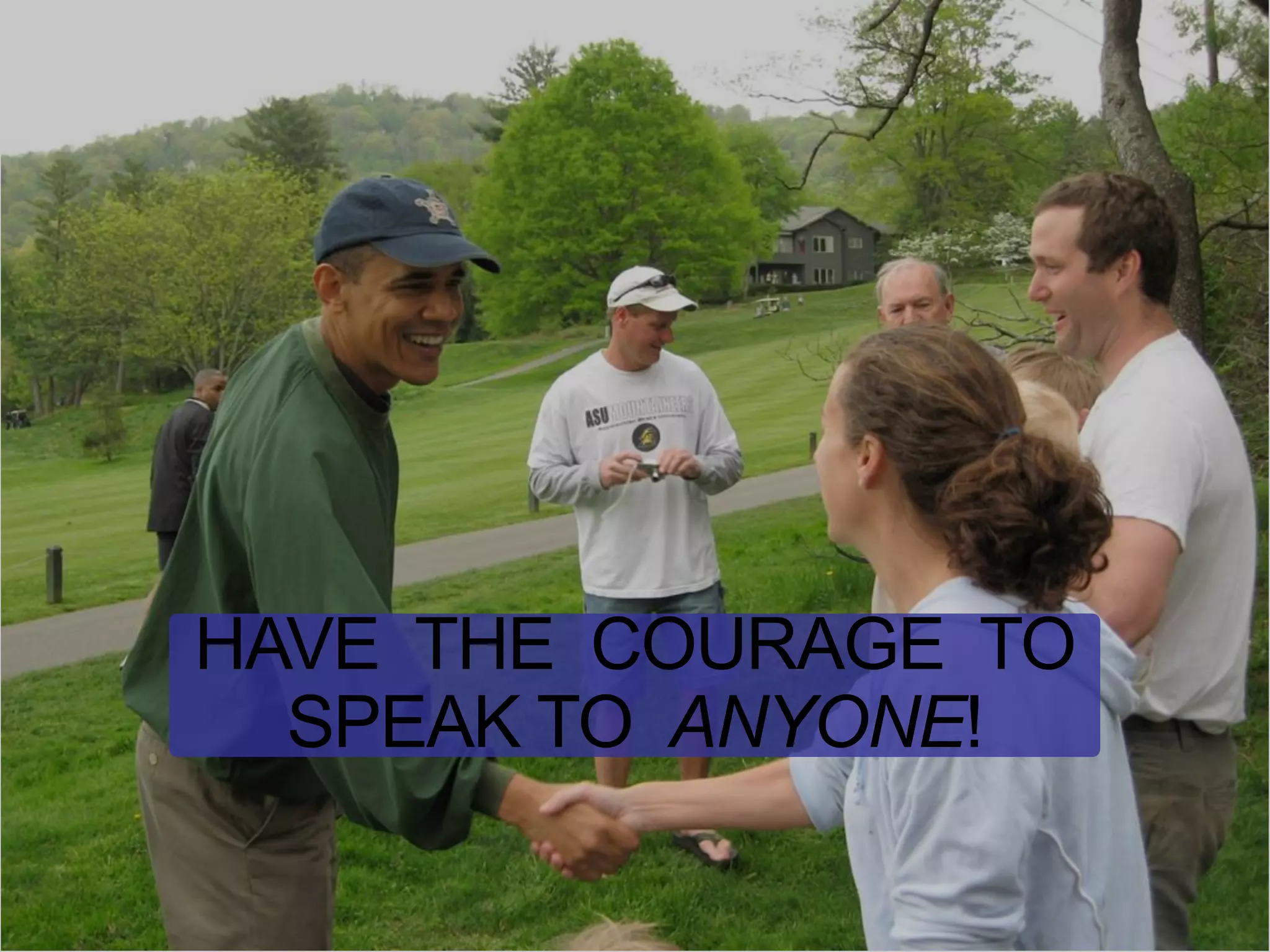 8. Consistent Positive Interactions 
HAVE THE COURAGE TO SPEAK TO ANYONE!  