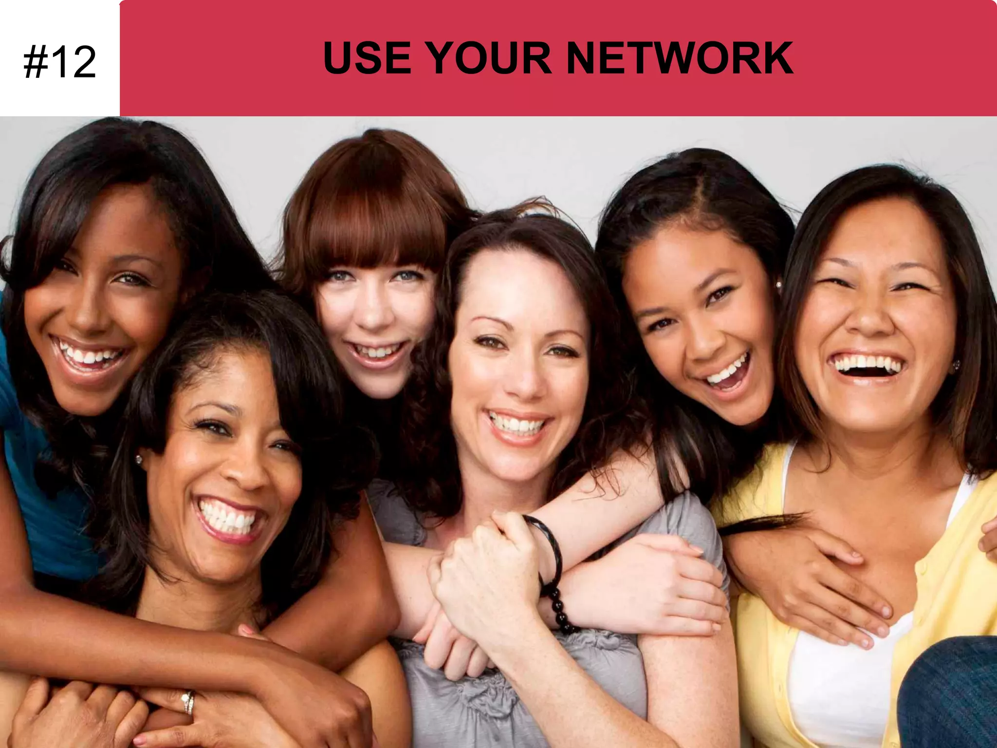 USE YOUR NETWORK 
#12  