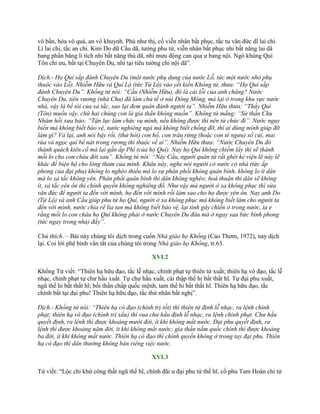 vô bần, hòa vô quả, an vô khuynh. Phù nhƣ thị, cố viễn nhân bất phục, tắc tu văn đức dĩ lai chi.
Lí lai chi, tắc an chi. Kim Do dữ Cầu dã, tƣớng phu tử, viễn nhân bất phục nhi bất năng lai dã
bang phấn băng li tích nhi bất năng thủ dã, nhi mƣu động can qua ƣ bang nội. Ngô khủng Quí
Tôn chi ƣu, bất tại Chuyên Du, nhi tại tiêu tƣờng chi nội dã”.
Dịch.- Họ Quí sắp đánh Chuyên Du (một nước phụ dung của nước Lỗ, tức một nước nhỏ phụ
thuộc vào Lỗ). Nhiễm Hữu và Quí Lộ (tức Tử Lộ) vào yết kiến Khổng tử, thưa: “Họ Quí sắp
đánh Chuyên Du”. Khổng tử nói: “Cầu (Nhiễm Hữu), đó là cái lỗi của anh chăng? Nước
Chuyên Du, tiên vương (nhà Chu) đã làm chủ tế ở núi Đông Mông, mà lại ở trong khu vực nước
nhà, vậy là bề tôi của xả tắc, sao lại đem quân đánh người ta”. Nhiễm Hữu thưa: “Thầy Quí
(Tôn) muốn vậy, chứ hai chúng con là gia thần không muốn”. Khổng tử mắng: “Sử thần Chu
Nhâm hồi xưa bảo: “Tận lực làm chức vụ mình, nếu không được thì nên từ chức đi”. Nước nguy
biến mà không biết bảo vệ, nước nghiêng ngả mà không biết chống đỡ, thì ai dùng mình giúp đỡ
làm gì? Vả lại, anh nói bậy rồi, (thử hỏi) con hổ, con trâu rừng (hoặc con tê ngưu) xổ củi, mai
rùa và ngọc quí bể nát trong rương thì thuộc về ai”. Nhiễm Hữu thưa: “Nước Chuyên Du đó
thành quách kiên cố mà lại gần ấp Phí (của họ Quí). Nay họ Quí không chiếm lấy thì sẽ thành
mối lo cho con cháu đời sau”. Khổng tử nói: “Này Cầu, người quân tử rất ghét kẻ viện lẽ này lẽ
khác để biện hộ cho lòng tham của mình. Khâu này, nghe nói người có nước có nhà (tức ấp
phong của đại phu) không lo nghèo thiếu mà lo sự phân phối không quân bình, không lo ít dân
mà lo xả tắc không yên. Phân phối quân bình thì dân không nghèo; hoà thuận thì dân sẽ không
ít, xả tắc yên ổn thì chính quyền không nghiêng đổ. Như vậy mà người ở xa không phục thì sửa
văn đức để người ta đến với mình, họ đến với mình rồi làm sao cho họ được yên ổn. Nay anh Do
(Tử Lộ) và anh Cầu giúp phu tử họ Quí, người ở xa không phục mà không biết làm cho người ta
đến với mình, nước chia rẽ lìa tan mà không biết bảo vệ, lại tính gây chiến ở trong nước, ta e
rằng mối lo con cháu họ Quí không phải ở nước Chuyên Du đâu mà ở ngay sau bức bình phong
(tức ngay trong nhà) đấy”.
Chú thích. – Bài này chúng tôi dịch trong cuốn Nhà giáo họ Khổng (Cảo Thơm, 1972), nay dịch
lại. Coi lời phê bình vắn tắt của chúng tôi trong Nhà giáo họ Khổng, tr.63.
XVI.2
Khổng Tử viết: “Thiên hạ hữu đạo, tắc lễ nhạc, chinh phạt tự thiên tử xuất; thiên hạ vô đạo, tắc lễ
nhạc, chinh phạt tự chƣ hầu xuất. Tự chƣ hầu xuất, cái thập thế hi bất thất hĩ. Tự đại phu xuất,
ngũ thế hi bất thất hĩ; bồi thần chấp quốc mệnh, tam thế hi bất thất hĩ. Thiên hạ hữu đạo, tắc
chính bất tại đại phu! Thiên hạ hữu đạo, tắc thứ nhân bất nghị”.
Dịch.- Khổng tử nói: “Thiên hạ có đạo (chính trị tốt) thì thiên tử định lễ nhạc, ra lệnh chinh
phạt; thiên hạ vô đạo (chính trị xấu) thì vua chư hầu định lễ nhạc, ra lệnh chinh phạt. Chư hầu
quyết định, ra lệnh thì được khoảng mười đời, ít khi không mất nước. Đại phu quyết định, ra
lệnh thì được khoảng năm đời, ít khi không mất nước; gia thần nắm quốc chính thì được khoảng
ba đời, ít khi không mất nước. Thiên hạ có đạo thì chính quyền không ở trong tay đại phu. Thiên
hạ có đạo thì dân thường không bàn riêng việc nước.
XVI.3
Tử viết: “Lộc chi khứ công thất ngũ thế hĩ, chính đãi ƣ đại phu tứ thế hĩ, cố phu Tam Hoàn chi tử
 