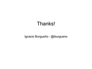 Thanks!
Ignacio Burgueño - @iburgueno

 