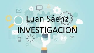 Luan Sáenz
INVESTIGACION
 