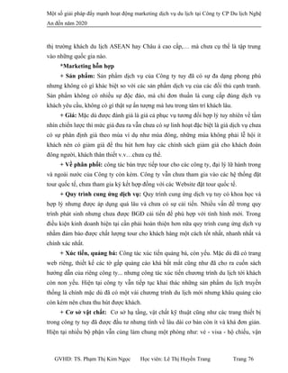 Một số giải pháp đẩy mạnh hoạt động marketing dịch vụ du lịch tại Công ty CP Du lịch Nghệ
An đến năm 2020
thị trường khách du lịch ASEAN hay Châu á cao cấp,… mà chưa cụ thể là tập trung
vào những quốc gia nào.
*Marketing hỗn hợp
+ Sản phẩm: Sản phẩm dịch vụ của Công ty tuy đã có sự đa dạng phong phú
nhưng không có gì khác biệt so với các sản phẩm dịch vụ của các đối thủ cạnh tranh.
Sản phẩm không có nhiều sự độc đáo, mà chỉ đơn thuần là cung cấp đúng dịch vụ
khách yêu cầu, không có gì thật sự ấn tượng mà lưu trong tâm trí khách lâu.
+ Giá: Mặc dù được đánh giá là giá cả phục vụ tương đối hợp lý tuy nhiên về tầm
nhìn chiến lược thì mức giá đưa ra vẫn chưa có sự linh hoạt đặc biệt là giá dịch vụ chưa
có sự phân định giá theo mùa ví dụ như mùa đông, những mùa không phải lễ hội ít
khách nên có giảm giá để thu hút hơn hay các chính sách giảm giá cho khách đoàn
đông người, khách thân thiết v.v…chưa cụ thể.
+ Về phân phối: công tác bán trực tiếp tour cho các công ty, đại lý lữ hành trong
và ngoài nước của Công ty còn kém. Công ty vẫn chưa tham gia vào các hệ thống đặt
tour quốc tế, chưa tham gia ký kết hợp đồng với các Website đặt tour quốc tế.
+ Quy trình cung ứng dịch vụ: Quy trình cung ứng dịch vụ tuy có khoa học và
hợp lý nhưng được áp dụng quá lâu và chưa có sự cải tiến. Nhiều vấn đề trong quy
trình phát sinh nhưng chưa được BGĐ cải tiến để phù hợp với tình hình mới. Trong
điều kiện kinh doanh hiện tại cần phải hoàn thiện hơn nữa quy trình cung ứng dịch vụ
nhằm đảm bảo được chất lượng tour cho khách hàng một cách tốt nhất, nhanh nhất và
chính xác nhất.
+ Xúc tiến, quảng bá: Công tác xúc tiến quảng bá, còn yếu. Mặc dù đã có trang
web riêng, thiết kế các tờ gấp quảng cáo khá bắt mắt cũng như đã cho ra cuốn sách
hướng dẫn của riêng công ty... nhưng công tác xúc tiến chương trình du lịch tới khách
còn non yếu. Hiện tại công ty vẫn tiếp tục khai thác những sản phẩm du lịch truyền
thống là chính mặc dù đã có một vài chương trình du lịch mới nhưng khâu quảng cáo
còn kém nên chưa thu hút được khách.
+ Cơ sở vật chất: Cơ sở hạ tầng, vật chất kỹ thuật cũng như các trang thiết bị
trong công ty tuy đã được đầu tư nhưng tính về lâu dài cơ bản còn ít và khá đơn giản.
Hiện tại nhiều bộ phận vẫn cùng làm chung một phòng như: vé - visa - hộ chiếu, vận
GVHD: TS. Phạm Thị Kim Ngọc Học viên: Lê Thị Huyền Trang Trang 76
 