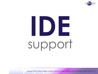 IDE
 support
Copyright © 2012 Sierra Wireless. All Right reserved. Made available under the Eclipse Public License v1.0.
 