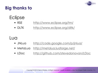 Big thanks to

  Eclipse
     RSE               http://www.eclipse.org/tm/
     DLTK              http://www.eclipse.org...