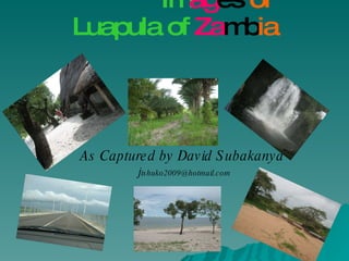 Im ag es   of   Luapula of   Za mb ia As Captured by David Subakanya   j [email_address] 