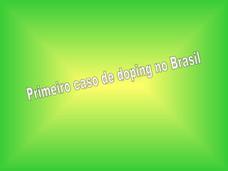 Primeiro caso de doping no Brasil 