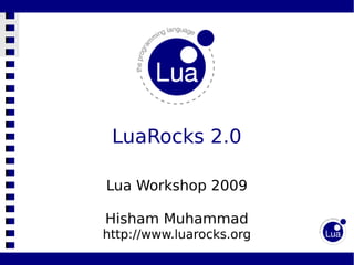 LuaRocks 2.0

Lua Workshop 2009

Hisham Muhammad
http://www.luarocks.org
 