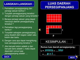 LANGKAH-LANGKAH :                             LUAS DAERAH
1. Perhatikan persegipanjang dan               PERSEGIPANJANG
  ...