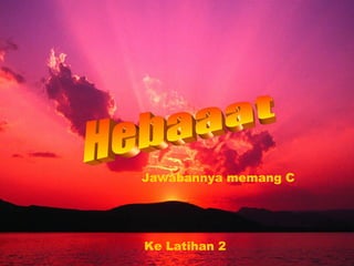 Jawabannya memang C




Ke Latihan 2
 