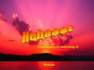 Jawabannya memang A




  Keluar
 