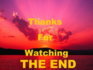 Thanks
  For
Watching
THE END
 