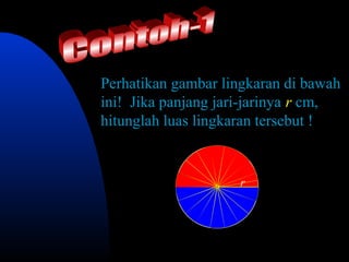 Perhatikan gambar lingkaran di bawah
ini! Jika panjang jari-jarinya r cm,
hitunglah luas lingkaran tersebut !


                    r
 