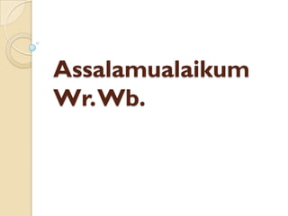 Assalamualaikum
Wr.Wb.
 