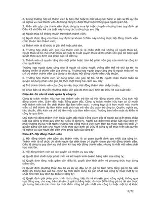 2. Trong trường hợp có thành viên bị hạn chế hoặc bị mất năng lực hành vi dân sự thì quyền
và nghĩa vụ của thành viên đó trong công ty được thực hiện thông qua người giám hộ.
3. Phần vốn góp của thành viên được công ty mua lại hoặc chuyển nhượng theo quy định tại
Điều 43 và Điều 44 của Luật này trong các trường hợp sau đây:
a) Người thừa kế không muốn trở thành thành viên;
b) Người được tặng cho theo quy định tại khoản 5 Điều này không được Hội đồng thành viên
chấp thuận làm thành viên;
c) Thành viên là tổ chức bị giải thể hoặc phá sản.
4. Trường hợp phần vốn góp của thành viên là cá nhân chết mà không có người thừa kế,
người thừa kế từ chối nhận thừa kế hoặc bị truất quyền thừa kế thì phần vốn góp đó được giải
quyết theo quy định của pháp luật về dân sự.
5. Thành viên có quyền tặng cho một phần hoặc toàn bộ phần vốn góp của mình tại công ty
cho người khác.
Trường hợp người được tặng cho là người có cùng huyết thống đến thế hệ thứ ba thì họ
đương nhiên là thành viên của công ty. Trường hợp người được tặng cho là người khác thì họ
chỉ trở thành thành viên của công ty khi được Hội đồng thành viên chấp thuận.
6. Trường hợp thành viên sử dụng phần vốn góp để trả nợ thì người nhận thanh toán có
quyền sử dụng phần vốn góp đó theo một trong hai cách sau đây:
a) Trở thành thành viên của công ty nếu được Hội đồng thành viên chấp thuận;
b) Chào bán và chuyển nhượng phần vốn góp đó theo quy định tại Điều 44 của Luật này.
Điều 46. Cơ cấu tổ chức quản lý công ty
Công ty trách nhiệm hữu hạn hai thành viên trở lên có Hội đồng thành viên, Chủ tịch Hội
đồng thành viên, Giám đốc hoặc Tổng giám đốc. Công ty trách nhiệm hữu hạn có từ mười
một thành viên trở lên phải thành lập Ban kiểm soát; trường hợp có ít hơn mười một thành
viên, có thể thành lập Ban kiểm soát phù hợp với yêu cầu quản trị công ty. Quyền, nghĩa vụ,
tiêu chuẩn, điều kiện và chế độ làm việc của Ban kiểm soát, Trưởng ban kiểm soát do Điều lệ
công ty quy định.
Chủ tịch Hội đồng thành viên hoặc Giám đốc hoặc Tổng giám đốc là người đại diện theo pháp
luật của công ty theo quy định tại Điều lệ công ty. Người đại diện theo pháp luật của công ty
phải thường trú tại Việt Nam; trường hợp vắng mặt ở Việt Nam trên ba mươi ngày thì phải uỷ
quyền bằng văn bản cho người khác theo quy định tại Điều lệ công ty để thực hiện các quyền
và nghĩa vụ của người đại diện theo pháp luật của công ty.
Điều 47. Hội đồng thành viên
1. Hội đồng thành viên gồm các thành viên, là cơ quan quyết định cao nhất của công ty.
Thành viên là tổ chức chỉ định người đại diện theo uỷ quyền tham gia Hội đồng thành viên.
Điều lệ công ty quy định cụ thể định kỳ họp Hội đồng thành viên, nhưng ít nhất mỗi năm phải
họp một lần.
2. Hội đồng thành viên có các quyền và nhiệm vụ sau đây:
a) Quyết định chiến lược phát triển và kế hoạch kinh doanh hàng năm của công ty;
b) Quyết định tăng hoặc giảm vốn điều lệ, quyết định thời điểm và phương thức huy động
thêm vốn;
c) Quyết định phương thức đầu tư và dự án đầu tư có giá trị trên 50% tổng giá trị tài sản
được ghi trong báo cáo tài chính tại thời điểm công bố gần nhất của công ty hoặc một tỷ lệ
khác nhỏ hơn quy định tại Điều lệ công ty;
d) Quyết định giải pháp phát triển thị trường, tiếp thị và chuyển giao công nghệ; thông qua
hợp đồng vay, cho vay, bán tài sản có giá trị bằng hoặc lớn hơn 50% tổng giá trị tài sản được
ghi trong báo cáo tài chính tại thời điểm công bố gần nhất của công ty hoặc một tỷ lệ khác

                                                                                   17/72
 