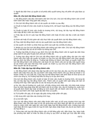 5. Người đại diện theo uỷ quyền có số phiếu biểu quyết tương ứng với phần vốn góp được uỷ
quyền.
Điều 49. Chủ tịch Hội đồng thành viên
1. Hội đồng thành viên bầu một thành viên làm Chủ tịch. Chủ tịch Hội đồng thành viên có thể
kiêm Giám đốc hoặc Tổng giám đốc công ty.
2. Chủ tịch Hội đồng thành viên có các quyền và nhiệm vụ sau đây:
a) Chuẩn bị hoặc tổ chức việc chuẩn bị chương trình, kế hoạch hoạt động của Hội đồng thành
viên;
b) Chuẩn bị hoặc tổ chức việc chuẩn bị chương trình, nội dung, tài liệu họp Hội đồng thành
viên hoặc để lấy ý kiến các thành viên;
c) Triệu tập và chủ trì cuộc họp Hội đồng thành viên hoặc tổ chức việc lấy ý kiến các thành
viên;
d) Giám sát hoặc tổ chức giám sát việc thực hiện các quyết định của Hội đồng thành viên;
đ) Thay mặt Hội đồng thành viên ký các quyết định của Hội đồng thành viên;
e) Các quyền và nhiệm vụ khác theo quy định của Luật này và Điều lệ công ty.
3. Nhiệm kỳ của Chủ tịch Hội đồng thành viên không quá năm năm. Chủ tịch Hội đồng thành
viên có thể được bầu lại với số nhiệm kỳ không hạn chế.
4. Trường hợp Điều lệ công ty quy định Chủ tịch Hội đồng thành viên là người đại diện theo
pháp luật thì các giấy tờ giao dịch phải ghi rõ điều đó.
5. Trường hợp vắng mặt thì Chủ tịch Hội đồng thành viên uỷ quyền bằng văn bản cho một
thành viên thực hiện các quyền và nhiệm vụ của Chủ tịch Hội đồng thành viên theo nguyên
tắc quy định tại Điều lệ công ty. Trường hợp không có thành viên được uỷ quyền hoặc Chủ
tịch Hội đồng thành viên không làm việc được thì các thành viên còn lại bầu một người trong
số các thành viên tạm thời thực hiện quyền và nhiệm vụ của Chủ tịch Hội đồng thành viên
theo nguyên tắc đa số quá bán.
Điều 50. Triệu tập họp Hội đồng thành viên
1. Hội đồng thành viên được triệu tập họp bất cứ khi nào theo yêu cầu của Chủ tịch Hội đồng
thành viên hoặc theo yêu cầu của thành viên hoặc nhóm thành viên quy định tại khoản 2 và
khoản 3 Điều 41 của Luật này. Cuộc họp của Hội đồng thành viên phải được tổ chức tại trụ sở
chính của công ty, trừ trường hợp Điều lệ công ty có quy định khác.
Chủ tịch Hội đồng thành viên chuẩn bị hoặc tổ chức việc chuẩn bị chương trình, nội dung tài
liệu và triệu tập họp Hội đồng thành viên. Thành viên có quyền kiến nghị bằng văn bản về
chương trình họp. Kiến nghị phải có các nội dung chủ yếu sau đây:
a) Họ, tên, địa chỉ thường trú, quốc tịch, số Giấy chứng minh nhân dân, Hộ chiếu hoặc chứng
thực cá nhân hợp pháp khác đối với thành viên là cá nhân; tên, địa chỉ thường trú, quốc tịch,
số quyết định thành lập hoặc số đăng ký kinh doanh đối với thành viên là tổ chức; họ, tên,
chữ ký của thành viên hoặc người đại diện theo uỷ quyền;
b) Tỷ lệ phần vốn góp, số và ngày cấp giấy chứng nhận phần vốn góp;
c) Nội dung kiến nghị đưa vào chương trình họp;
d) Lý do kiến nghị.
Chủ tịch Hội đồng thành viên phải chấp thuận kiến nghị và bổ sung chương trình họp Hội
đồng thành viên nếu kiến nghị có đủ nội dung theo quy định được gửi đến trụ sở chính của
công ty chậm nhất một ngày làm việc trước ngày họp Hội đồng thành viên; trường hợp kiến
nghị được đệ trình ngay trước khi họp thì kiến nghị được chấp thuận nếu đa số các thành viên
dự họp đồng ý.
2. Thông báo mời họp Hội đồng thành viên có thể bằng giấy mời, điện thoại, fax, telex hoặc
các phương tiện điện tử khác do Điều lệ công ty quy định và được gửi trực tiếp đến từng

                                                                                   19/72
 