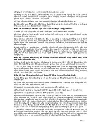 công ty để tư lợi hoặc phục vụ lợi ích của tổ chức, cá nhân khác;
c) Thông báo kịp thời, đầy đủ, chính xác cho công ty về các doanh nghiệp mà họ và người có
liên quan của họ làm chủ hoặc có cổ phần, phần vốn góp chi phối. Thông báo này được niêm
yết tại trụ sở chính và chi nhánh của công ty;
d) Thực hiện các nghĩa vụ khác theo quy định của pháp luật và Điều lệ công ty.
2. Giám đốc hoặc Tổng giám đốc không được tăng lương, trả thưởng khi công ty không có
khả năng thanh toán đủ các khoản nợ đến hạn.
Điều 57. Tiêu chuẩn và điều kiện làm Giám đốc hoặc Tổng giám đốc
1. Giám đốc hoặc Tổng giám đốc phải có các tiêu chuẩn và điều kiện sau đây:
a) Có đủ năng lực hành vi dân sự và không thuộc đối tượng bị cấm quản lý doanh nghiệp
theo quy định của Luật này;
b) Là cá nhân sở hữu ít nhất 10% vốn điều lệ của công ty hoặc người không phải là thành
viên, có trình độ chuyên môn, kinh nghiệm thực tế trong quản trị kinh doanh hoặc trong các
ngành, nghề kinh doanh chủ yếu của công ty hoặc tiêu chuẩn, điều kiện khác quy định tại
Điều lệ công ty.
2. Đối với công ty con của công ty có phần vốn góp, cổ phần của Nhà nước chiếm trên 50%
vốn điều lệ thì ngoài các tiêu chuẩn và điều kiện quy định tại khoản 1 Điều này, Giám đốc
hoặc Tổng giám đốc không được là vợ hoặc chồng, cha, cha nuôi, mẹ, mẹ nuôi, con, con nuôi,
anh, chị, em ruột của người quản lý và người có thẩm quyền bổ nhiệm người quản lý của
công ty mẹ.
Điều 58. Thù lao, tiền lương và thưởng của thành viên Hội đồng thành viên, Giám
đốc hoặc Tổng giám đốc
1. Công ty có quyền trả thù lao, tiền lương và thưởng cho thành viên Hội đồng thành viên,
Giám đốc hoặc Tổng giám đốc và người quản lý khác theo kết quả và hiệu quả kinh doanh.
2. Thù lao, tiền lương của thành viên Hội đồng thành viên, Giám đốc hoặc Tổng giám đốc và
người quản lý khác được tính vào chi phí kinh doanh theo quy định của pháp luật về thuế thu
nhập doanh nghiệp, pháp luật có liên quan và phải được thể hiện thành mục riêng trong báo
cáo tài chính hàng năm của công ty.
Điều 59. Hợp đồng, giao dịch phải được Hội đồng thành viên chấp thuận
1. Hợp đồng, giao dịch giữa công ty với các đối tượng sau đây phải được Hội đồng thành viên
chấp thuận:
a) Thành viên, người đại diện theo uỷ quyền của thành viên, Giám đốc hoặc Tổng giám đốc,
người đại diện theo pháp luật của công ty;
b) Người có liên quan của những người quy định tại điểm a khoản này;
c) Người quản lý công ty mẹ, người có thẩm quyền bổ nhiệm người quản lý công ty mẹ;
d) Người có liên quan của người quy định tại điểm c khoản này.
Người đại diện theo pháp luật của công ty phải gửi đến các thành viên Hội đồng thành viên,
đồng thời niêm yết tại trụ sở chính và chi nhánh của công ty dự thảo hợp đồng hoặc thông
báo nội dung chủ yếu của giao dịch dự định tiến hành. Trường hợp Điều lệ không quy định thì
Hội đồng thành viên phải quyết định việc chấp thuận hợp đồng hoặc giao dịch trong thời hạn
mười lăm ngày, kể từ ngày niêm yết; trong trường hợp này, hợp đồng, giao dịch được chấp
thuận nếu có sự đồng ý của số thành viên đại diện ít nhất 75% tổng số vốn có quyền biểu
quyết. Thành viên có liên quan trong các hợp đồng, giao dịch không có quyền biểu quyết.
2. Hợp đồng, giao dịch bị vô hiệu và xử lý theo quy định của pháp luật khi được giao kết
không đúng quy định tại khoản 1 Điều này. Người đại diện theo pháp luật của công ty, thành
viên có liên quan và người có liên quan của thành viên đó phải bồi thường thiệt hại phát sinh,
hoàn trả cho công ty các khoản lợi thu được từ việc thực hiện hợp đồng, giao dịch đó.


                                                                                    23/72
 