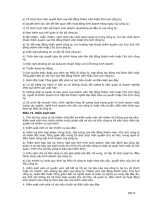 a) Tổ chức thực hiện quyết định của Hội đồng thành viên hoặc Chủ tịch công ty;
b) Quyết định các vấn đề liên quan đến hoạt động kinh doanh hàng ngày của công ty;
c) Tổ chức thực hiện kế hoạch kinh doanh và phương án đầu tư của công ty;
d) Ban hành quy chế quản lý nội bộ công ty;
đ) Bổ nhiệm, miễn nhiệm, cách chức các chức danh quản lý trong công ty, trừ các chức danh
thuộc thẩm quyền của Hội đồng thành viên hoặc Chủ tịch công ty;
e) Ký kết hợp đồng nhân danh công ty, trừ trường hợp thuộc thẩm quyền của Chủ tịch Hội
đồng thành viên hoặc Chủ tịch công ty;
g) Kiến nghị phương án cơ cấu tổ chức công ty;
h) Trình báo cáo quyết toán tài chính hàng năm lên Hội đồng thành viên hoặc Chủ tịch công
ty;
i) Kiến nghị phương án sử dụng lợi nhuận hoặc xử lý lỗ trong kinh doanh;
k) Tuyển dụng lao động;
l) Các quyền khác được quy định tại Điều lệ công ty, hợp đồng lao động mà Giám đốc hoặc
Tổng giám đốc ký với Chủ tịch Hội đồng thành viên hoặc Chủ tịch công ty.
3. Giám đốc hoặc Tổng giám đốc phải có các tiêu chuẩn và điều kiện sau đây:
a) Có đủ năng lực hành vi dân sự và không thuộc đối tượng bị cấm quản lý doanh nghiệp
theo quy định của Luật này;
b) Không phải là người có liên quan của thành viên Hội đồng thành viên hoặc Chủ tịch công
ty, người có thẩm quyền trực tiếp bổ nhiệm người đại diện theo uỷ quyền hoặc Chủ tịch công
ty;
c) Có trình độ chuyên môn, kinh nghiệm thực tế tương ứng trong quản trị kinh doanh hoặc
trong các ngành, nghề kinh doanh chủ yếu của công ty hoặc tiêu chuẩn, điều kiện khác quy
định tại Điều lệ công ty.
Điều 71. Kiểm soát viên
1. Chủ sở hữu công ty bổ nhiệm một đến ba Kiểm soát viên với nhiệm kỳ không quá ba năm.
Kiểm soát viên chịu trách nhiệm trước pháp luật và chủ sở hữu công ty về việc thực hiện các
quyền và nhiệm vụ của mình.
2. Kiểm soát viên có các nhiệm vụ sau đây:
a) Kiểm tra tính hợp pháp, trung thực, cẩn trọng của Hội đồng thành viên, Chủ tịch công ty
và Giám đốc hoặc Tổng giám đốc trong tổ chức thực hiện quyền chủ sở hữu, trong quản lý
điều hành công việc kinh doanh của công ty;
b) Thẩm định báo cáo tài chính, báo cáo tình hình kinh doanh, báo cáo đánh giá công tác
quản lý và các báo cáo khác trước khi trình chủ sở hữu công ty hoặc cơ quan nhà nước có liên
quan; trình chủ sở hữu công ty báo cáo thẩm định;
c) Kiến nghị chủ sở hữu công ty các giải pháp sửa đổi, bổ sung, cơ cấu tổ chức quản lý, điều
hành công việc kinh doanh của công ty;
d) Các nhiệm vụ khác quy định tại Điều lệ công ty hoặc theo yêu cầu, quyết định của chủ sở
hữu công ty.
3. Kiểm soát viên có quyền xem xét bất kỳ hồ sơ, tài liệu nào của công ty tại trụ sở chính
hoặc chi nhánh, văn phòng đại diện của công ty. Thành viên Hội đồng thành viên, Chủ tịch
công ty, Giám đốc hoặc Tổng giám đốc và người quản lý khác có nghĩa vụ cung cấp đầy đủ,
kịp thời các thông tin về thực hiện quyền chủ sở hữu, về quản lý, điều hành và hoạt động
kinh doanh của công ty theo yêu cầu của Kiểm soát viên.
4. Kiểm soát viên phải có các tiêu chuẩn và điều kiện sau đây:


                                                                                  28/72
 