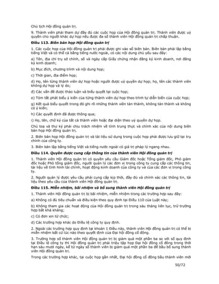 Chủ tịch Hội đồng quản trị.
9. Thành viên phải tham dự đầy đủ các cuộc họp của Hội đồng quản trị. Thành viên được uỷ
quyền cho người khác dự họp nếu được đa số thành viên Hội đồng quản trị chấp thuận.
Điều 113. Biên bản họp Hội đồng quản trị
1. Các cuộc họp của Hội đồng quản trị phải được ghi vào sổ biên bản. Biên bản phải lập bằng
tiếng Việt và có thể cả bằng tiếng nước ngoài, có các nội dung chủ yếu sau đây:
a) Tên, địa chỉ trụ sở chính, số và ngày cấp Giấy chứng nhận đăng ký kinh doanh, nơi đăng
ký kinh doanh;
b) Mục đích, chương trình và nội dung họp;
c) Thời gian, địa điểm họp;
d) Họ, tên từng thành viên dự họp hoặc người được uỷ quyền dự họp; họ, tên các thành viên
không dự họp và lý do;
đ) Các vấn đề được thảo luận và biểu quyết tại cuộc họp;
e) Tóm tắt phát biểu ý kiến của từng thành viên dự họp theo trình tự diễn biến của cuộc họp;
g) Kết quả biểu quyết trong đó ghi rõ những thành viên tán thành, không tán thành và không
có ý kiến;
h) Các quyết định đã được thông qua;
i) Họ, tên, chữ ký của tất cả thành viên hoặc đại diện theo uỷ quyền dự họp.
Chủ toạ và thư ký phải chịu trách nhiệm về tính trung thực và chính xác của nội dung biên
bản họp Hội đồng quản trị.
2. Biên bản họp Hội đồng quản trị và tài liệu sử dụng trong cuộc họp phải được lưu giữ tại trụ
chính của công ty.
3. Biên bản lập bằng tiếng Việt và tiếng nước ngoài có giá trị pháp lý ngang nhau.
Điều 114. Quyền được cung cấp thông tin của thành viên Hội đồng quản trị
1. Thành viên Hội đồng quản trị có quyền yêu cầu Giám đốc hoặc Tổng giám đốc, Phó giám
đốc hoặc Phó tổng giám đốc, người quản lý các đơn vị trong công ty cung cấp các thông tin,
tài liệu về tình hình tài chính, hoạt động kinh doanh của công ty và của các đơn vị trong công
ty.
2. Người quản lý được yêu cầu phải cung cấp kịp thời, đầy đủ và chính xác các thông tin, tài
liệu theo yêu cầu của thành viên Hội đồng quản trị.
Điều 115. Miễn nhiệm, bãi nhiệm và bổ sung thành viên Hội đồng quản trị
1. Thành viên Hội đồng quản trị bị bãi nhiệm, miễn nhiệm trong các trường hợp sau đây:
a) Không có đủ tiêu chuẩn và điều kiện theo quy định tại Điều 110 của Luật này;
b) Không tham gia các hoạt động của Hội đồng quản trị trong sáu tháng liên tục, trừ trường
hợp bất khả kháng;
c) Có đơn xin từ chức;
d) Các trường hợp khác do Điều lệ công ty quy định.
2. Ngoài các trường hợp quy định tại khoản 1 Điều này, thành viên Hội đồng quản trị có thể bị
miễn nhiệm bất cứ lúc nào theo quyết định của Đại hội đồng cổ đông.
3. Trường hợp số thành viên Hội đồng quản trị bị giảm quá một phần ba so với số quy định
tại Điều lệ công ty thì Hội đồng quản trị phải triệu tập họp Đại hội đồng cổ đông trong thời
hạn sáu mươi ngày, kể từ ngày số thành viên bị giảm quá một phần ba để bầu bổ sung thành
viên Hội đồng quản trị.
Trong các trường hợp khác, tại cuộc họp gần nhất, Đại hội đồng cổ đông bầu thành viên mới

                                                                                     50/72
 