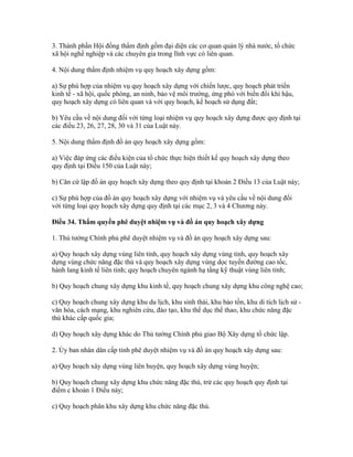 3. Thành phần Hội đồng thẩm định gồm đại diện các cơ quan quản lý nhà nước, tổ chức
xã hội nghề nghiệp và các chuyên gia trong lĩnh vực có liên quan.
4. Nội dung thẩm định nhiệm vụ quy hoạch xây dựng gồm:
a) Sự phù hợp của nhiệm vụ quy hoạch xây dựng với chiến lược, quy hoạch phát triển
kinh tế - xã hội, quốc phòng, an ninh, bảo vệ môi trường, ứng phó với biến đổi khí hậu,
quy hoạch xây dựng có liên quan và với quy hoạch, kế hoạch sử dụng đất;
b) Yêu cầu về nội dung đối với từng loại nhiệm vụ quy hoạch xây dựng được quy định tại
các điều 23, 26, 27, 28, 30 và 31 của Luật này.
5. Nội dung thẩm định đồ án quy hoạch xây dựng gồm:
a) Việc đáp ứng các điều kiện của tổ chức thực hiện thiết kế quy hoạch xây dựng theo
quy định tại Điều 150 của Luật này;
b) Căn cứ lập đồ án quy hoạch xây dựng theo quy định tại khoản 2 Điều 13 của Luật này;
c) Sự phù hợp của đồ án quy hoạch xây dựng với nhiệm vụ và yêu cầu về nội dung đối
với từng loại quy hoạch xây dựng quy định tại các mục 2, 3 và 4 Chương này.
Điều 34. Thẩm quyền phê duyệt nhiệm vụ và đồ án quy hoạch xây dựng
1. Thủ tướng Chính phủ phê duyệt nhiệm vụ và đồ án quy hoạch xây dựng sau:
a) Quy hoạch xây dựng vùng liên tỉnh, quy hoạch xây dựng vùng tỉnh, quy hoạch xây
dựng vùng chức năng đặc thù và quy hoạch xây dựng vùng dọc tuyến đường cao tốc,
hành lang kinh tế liên tỉnh; quy hoạch chuyên ngành hạ tầng kỹ thuật vùng liên tỉnh;
b) Quy hoạch chung xây dựng khu kinh tế, quy hoạch chung xây dựng khu công nghệ cao;
c) Quy hoạch chung xây dựng khu du lịch, khu sinh thái, khu bảo tồn, khu di tích lịch sử -
văn hóa, cách mạng, khu nghiên cứu, đào tạo, khu thể dục thể thao, khu chức năng đặc
thù khác cấp quốc gia;
d) Quy hoạch xây dựng khác do Thủ tướng Chính phủ giao Bộ Xây dựng tổ chức lập.
2. Ủy ban nhân dân cấp tỉnh phê duyệt nhiệm vụ và đồ án quy hoạch xây dựng sau:
a) Quy hoạch xây dựng vùng liên huyện, quy hoạch xây dựng vùng huyện;
b) Quy hoạch chung xây dựng khu chức năng đặc thù, trừ các quy hoạch quy định tại
điểm c khoản 1 Điều này;
c) Quy hoạch phân khu xây dựng khu chức năng đặc thù.
 