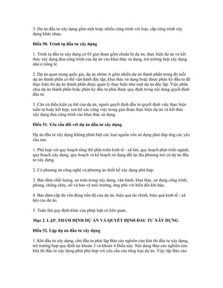3. Dự án đầu tư xây dựng gồm một hoặc nhiều công trình với loại, cấp công trình xây
dựng khác nhau.
Điều 50. Trình tự đầu tư xây dựng
1. Trình tự đầu tư xây dựng có 03 giai đoạn gồm chuẩn bị dự án, thực hiện dự án và kết
thúc xây dựng đưa công trình của dự án vào khai thác sử dụng, trừ trường hợp xây dựng
nhà ở riêng lẻ.
2. Dự án quan trọng quốc gia, dự án nhóm A gồm nhiều dự án thành phần trong đó mỗi
dự án thành phần có thể vận hành độc lập, khai thác sử dụng hoặc được phân kỳ đầu tư để
thực hiện thì dự án thành phần được quản lý thực hiện như một dự án độc lập. Việc phân
chia dự án thành phần hoặc phân kỳ đầu tư phải được quy định trong nội dung quyết định
đầu tư.
3. Căn cứ điều kiện cụ thể của dự án, người quyết định đầu tư quyết định việc thực hiện
tuần tự hoặc kết hợp, xen kẽ các công việc trong giai đoạn thực hiện dự án và kết thúc
xây dựng đưa công trình vào khai thác sử dụng.
Điều 51. Yêu cầu đối với dự án đầu tư xây dựng
Dự án đầu tư xây dựng không phân biệt các loại nguồn vốn sử dụng phải đáp ứng các yêu
cầu sau:
1. Phù hợp với quy hoạch tổng thể phát triển kinh tế - xã hội, quy hoạch phát triển ngành,
quy hoạch xây dựng, quy hoạch và kế hoạch sử dụng đất tại địa phương nơi có dự án đầu
tư xây dựng.
2. Có phương án công nghệ và phương án thiết kế xây dựng phù hợp.
3. Bảo đảm chất lượng, an toàn trong xây dựng, vận hành, khai thác, sử dụng công trình,
phòng, chống cháy, nổ và bảo vệ môi trường, ứng phó với biến đổi khí hậu.
4. Bảo đảm cấp đủ vốn đúng tiến độ của dự án, hiệu quả tài chính, hiệu quả kinh tế - xã
hội của dự án.
5. Tuân thủ quy định khác của pháp luật có liên quan.
Mục 2. LẬP, THẨM ĐỊNH DỰ ÁN VÀ QUYẾT ĐỊNH ĐẦU TƯ XÂY DỰNG
Điều 52. Lập dự án đầu tư xây dựng
1. Khi đầu tư xây dựng, chủ đầu tư phải lập Báo cáo nghiên cứu khả thi đầu tư xây dựng,
trừ trường hợp quy định tại khoản 3 và khoản 4 Điều này. Nội dung Báo cáo nghiên cứu
khả thi đầu tư xây dựng phải phù hợp với yêu cầu của từng loại dự án. Việc lập Báo cáo
 
