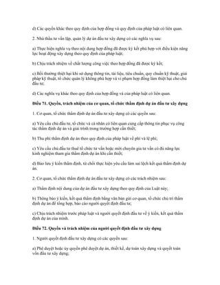 d) Các quyền khác theo quy định của hợp đồng và quy định của pháp luật có liên quan.
2. Nhà thầu tư vấn lập, quản lý dự án đầu tư xây dựng có các nghĩa vụ sau:
a) Thực hiện nghĩa vụ theo nội dung hợp đồng đã được ký kết phù hợp với điều kiện năng
lực hoạt động xây dựng theo quy định của pháp luật;
b) Chịu trách nhiệm về chất lượng công việc theo hợp đồng đã được ký kết;
c) Bồi thường thiệt hại khi sử dụng thông tin, tài liệu, tiêu chuẩn, quy chuẩn kỹ thuật, giải
pháp kỹ thuật, tổ chức quản lý không phù hợp và vi phạm hợp đồng làm thiệt hại cho chủ
đầu tư;
d) Các nghĩa vụ khác theo quy định của hợp đồng và của pháp luật có liên quan.
Điều 71. Quyền, trách nhiệm của cơ quan, tổ chức thẩm định dự án đầu tư xây dựng
1. Cơ quan, tổ chức thẩm định dự án đầu tư xây dựng có các quyền sau:
a) Yêu cầu chủ đầu tư, tổ chức và cá nhân có liên quan cung cấp thông tin phục vụ công
tác thẩm định dự án và giải trình trong trường hợp cần thiết;
b) Thu phí thẩm định dự án theo quy định của pháp luật về phí và lệ phí;
c) Yêu cầu chủ đầu tư thuê tổ chức tư vấn hoặc mời chuyên gia tư vấn có đủ năng lực
kinh nghiệm tham gia thẩm định dự án khi cần thiết;
d) Bảo lưu ý kiến thẩm định, từ chối thực hiện yêu cầu làm sai lệch kết quả thẩm định dự
án.
2. Cơ quan, tổ chức thẩm định dự án đầu tư xây dựng có các trách nhiệm sau:
a) Thẩm định nội dung của dự án đầu tư xây dựng theo quy định của Luật này;
b) Thông báo ý kiến, kết quả thẩm định bằng văn bản gửi cơ quan, tổ chức chủ trì thẩm
định dự án để tổng hợp, báo cáo người quyết định đầu tư;
c) Chịu trách nhiệm trước pháp luật và người quyết định đầu tư về ý kiến, kết quả thẩm
định dự án của mình.
Điều 72. Quyền và trách nhiệm của người quyết định đầu tư xây dựng
1. Người quyết định đầu tư xây dựng có các quyền sau:
a) Phê duyệt hoặc ủy quyền phê duyệt dự án, thiết kế, dự toán xây dựng và quyết toán
vốn đầu tư xây dựng;
 