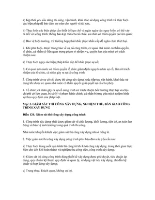 a) Kịp thời yêu cầu dừng thi công, vận hành, khai thác sử dụng công trình và thực hiện
các biện pháp để bảo đảm an toàn cho người và tài sản;
b) Thực hiện các biện pháp cần thiết để hạn chế và ngăn ngừa các nguy hiểm có thể xảy
ra đối với công trình; thông báo kịp thời cho tổ chức, cá nhân có thẩm quyền có liên quan;
c) Bảo vệ hiện trường, trừ trường hợp phải khắc phục khẩn cấp để ngăn chặn thiệt hại.
2. Khi phát hiện, được thông báo về sự cố công trình, cơ quan nhà nước có thẩm quyền,
tổ chức, cá nhân có liên quan trong phạm vi nhiệm vụ, quyền hạn của mình có trách
nhiệm sau:
a) Thực hiện ngay các biện pháp khẩn cấp để khắc phục sự cố;
b) Cơ quan nhà nước có thẩm quyền tổ chức giám định nguyên nhân sự cố, làm rõ trách
nhiệm của tổ chức, cá nhân gây ra sự cố công trình.
3. Công trình có sự cố chỉ được thi công xây dựng hoặc tiếp tục vận hành, khai thác sử
dụng khi được cơ quan nhà nước có thẩm quyền giải quyết sự cố cho phép.
4. Tổ chức, cá nhân gây ra sự cố công trình có trách nhiệm bồi thường thiệt hại và chịu
chi phí có liên quan, bị xử lý vi phạm hành chính; cá nhân bị truy cứu trách nhiệm hình
sự theo quy định của pháp luật.
Mục 3. GIÁM SÁT THI CÔNG XÂY DỰNG, NGHIỆM THU, BÀN GIAO CÔNG
TRÌNH XÂY DỰNG
Điều 120. Giám sát thi công xây dựng công trình
1. Công trình xây dựng phải được giám sát về chất lượng, khối lượng, tiến độ, an toàn lao
động và bảo vệ môi trường trong quá trình thi công.
Nhà nước khuyến khích việc giám sát thi công xây dựng nhà ở riêng lẻ.
2. Việc giám sát thi công xây dựng công trình phải bảo đảm các yêu cầu sau:
a) Thực hiện trong suốt quá trình thi công từ khi khởi công xây dựng, trong thời gian thực
hiện cho đến khi hoàn thành và nghiệm thu công việc, công trình xây dựng;
b) Giám sát thi công công trình đúng thiết kế xây dựng được phê duyệt, tiêu chuẩn áp
dụng, quy chuẩn kỹ thuật, quy định về quản lý, sử dụng vật liệu xây dựng, chỉ dẫn kỹ
thuật và hợp đồng xây dựng;
c) Trung thực, khách quan, không vụ lợi.
 