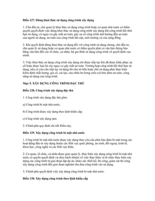 Điều 127. Dừng khai thác sử dụng công trình xây dựng
1. Chủ đầu tư, chủ quản lý khai thác sử dụng công trình hoặc cơ quan nhà nước có thẩm
quyền quyết định việc dừng khai thác sử dụng công trình xây dựng khi công trình hết thời
hạn sử dụng, có nguy cơ gây mất an toàn, gây sự cố công trình ảnh hưởng đến an toàn
của người sử dụng, an toàn của công trình lân cận, môi trường và của cộng đồng.
2. Khi quyết định dừng khai thác sử dụng đối với công trình sử dụng chung, chủ đầu tư,
chủ quản lý sử dụng hoặc cơ quan nhà nước có thẩm quyền phải có văn bản thông báo
bằng văn bản đến các tổ chức, cá nhân, hộ gia đình sử dụng công trình về quyết định của
mình.
3. Việc khai thác sử dụng công trình xây dựng chỉ được tiếp tục khi đã được khắc phục sự
cố hoặc được loại bỏ các nguy cơ gây mất an toàn. Trường hợp công trình hết thời hạn sử
dụng, nếu có yêu cầu tiếp tục sử dụng thì chủ sở hữu hoặc chủ sử dụng phải thực hiện
kiểm định chất lượng, gia cố, cải tạo, sửa chữa hư hỏng (nếu có) bảo đảm an toàn, công
năng sử dụng của công trình.
Mục 5. XÂY DỰNG CÔNG TRÌNH ĐẶC THÙ
Điều 128. Công trình xây dựng đặc thù
1. Công trình xây dựng đặc thù gồm:
a) Công trình bí mật nhà nước;
b) Công trình được xây dựng theo lệnh khẩn cấp;
c) Công trình xây dựng tạm.
2. Chính phủ quy định chi tiết Điều này.
Điều 129. Xây dựng công trình bí mật nhà nước
1. Công trình bí mật nhà nước được xây dựng theo yêu cầu phải bảo đảm bí mật trong các
hoạt động đầu tư xây dựng thuộc các lĩnh vực quốc phòng, an ninh, đối ngoại, kinh tế,
khoa học, công nghệ và các lĩnh vực khác.
2. Cơ quan, tổ chức, cá nhân được giao quản lý, thực hiện xây dựng công trình bí mật nhà
nước có quyền quyết định và chịu trách nhiệm về việc thực hiện và tổ chức thực hiện xây
dựng các công trình từ giai đoạn lập dự án, khảo sát, thiết kế, thi công, giám sát thi công
xây dựng công trình đến giai đoạn nghiệm thu đưa công trình vào sử dụng.
3. Chính phủ quyết định việc xây dựng công trình bí mật nhà nước.
Điều 130. Xây dựng công trình theo lệnh khẩn cấp
 