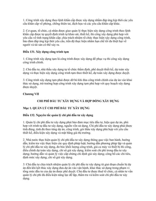 1. Công trình xây dựng theo lệnh khẩn cấp được xây dựng nhằm đáp ứng kịp thời các yêu
cầu khẩn cấp về phòng, chống thiên tai, địch họa và các yêu cầu khẩn cấp khác.
2. Cơ quan, tổ chức, cá nhân được giao quản lý thực hiện xây dựng công trình theo lệnh
khẩn cấp được tự quyết định trình tự khảo sát, thiết kế, thi công xây dựng phù hợp với
yêu cầu về tình trạng khẩn cấp; chịu trách nhiệm tổ chức thực hiện xây dựng công trình,
bảo đảm đáp ứng kịp thời yêu cầu, tiến độ thực hiện nhằm hạn chế tối đa thiệt hại về
người và tài sản có thể xảy ra.
Điều 131. Xây dựng công trình tạm
1. Công trình xây dựng tạm là công trình được xây dựng để phục vụ thi công xây dựng
công trình chính.
2. Chủ đầu tư, nhà thầu xây dựng tự tổ chức thẩm định, phê duyệt thiết kế, dự toán xây
dựng và thực hiện xây dựng công trình tạm theo thiết kế, dự toán xây dựng được duyệt.
3. Công trình xây dựng tạm phải được dỡ bỏ khi đưa công trình chính của dự án vào khai
thác sử dụng, trừ trường hợp công trình xây dựng tạm phù hợp với quy hoạch xây dựng
được duyệt.
Chương VII
CHI PHÍ ĐẦU TƯ XÂY DỰNG VÀ HỢP ĐỒNG XÂY DỰNG
Mục 1. QUẢN LÝ CHI PHÍ ĐẦU TƯ XÂY DỰNG
Điều 132. Nguyên tắc quản lý chi phí đầu tư xây dựng
1. Quản lý chi phí đầu tư xây dựng phải bảo đảm mục tiêu đầu tư, hiệu quả dự án, phù
hợp với trình tự đầu tư xây dựng, nguồn vốn sử dụng. Chi phí đầu tư xây dựng phải được
tính đúng, tính đủ theo từng dự án, công trình, gói thầu xây dựng phù hợp với yêu cầu
thiết kế, điều kiện xây dựng và mặt bằng giá thị trường.
2. Nhà nước thực hiện quản lý chi phí đầu tư xây dựng thông qua việc ban hành, hướng
dẫn, kiểm tra việc thực hiện các quy định pháp luật; hướng dẫn phương pháp lập và quản
lý chi phí đầu tư xây dựng, đo bóc khối lượng công trình, giá ca máy và thiết bị thi công,
điều chỉnh dự toán xây dựng, chỉ số giá xây dựng, kiểm soát chi phí trong đầu tư xây
dựng; hướng dẫn và quản lý việc cấp chứng chỉ định giá xây dựng; công bố các chỉ tiêu,
định mức xây dựng, chỉ số giá xây dựng.
3. Chủ đầu tư chịu trách nhiệm quản lý chi phí đầu tư xây dựng từ giai đoạn chuẩn bị dự
án đến khi kết thúc xây dựng đưa dự án vào vận hành, khai thác sử dụng trong phạm vi
tổng mức đầu tư của dự án được phê duyệt. Chủ đầu tư được thuê tổ chức, cá nhân tư vấn
quản lý chi phí đủ điều kiện năng lực để lập, thẩm tra và kiểm soát chi phí đầu tư xây
dựng.
 