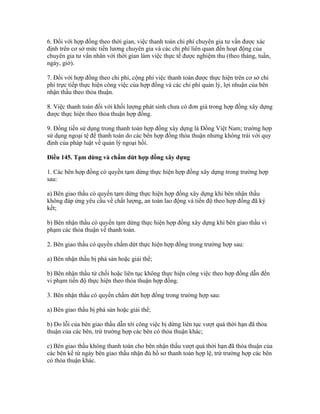 6. Đối với hợp đồng theo thời gian, việc thanh toán chi phí chuyên gia tư vấn được xác
định trên cơ sở mức tiền lương chuyên gia và các chi phí liên quan đến hoạt động của
chuyên gia tư vấn nhân với thời gian làm việc thực tế được nghiệm thu (theo tháng, tuần,
ngày, giờ).
7. Đối với hợp đồng theo chi phí, cộng phí việc thanh toán được thực hiện trên cơ sở chi
phí trực tiếp thực hiện công việc của hợp đồng và các chi phí quản lý, lợi nhuận của bên
nhận thầu theo thỏa thuận.
8. Việc thanh toán đối với khối lượng phát sinh chưa có đơn giá trong hợp đồng xây dựng
được thực hiện theo thỏa thuận hợp đồng.
9. Đồng tiền sử dụng trong thanh toán hợp đồng xây dựng là Đồng Việt Nam; trường hợp
sử dụng ngoại tệ để thanh toán do các bên hợp đồng thỏa thuận nhưng không trái với quy
định của pháp luật về quản lý ngoại hối.
Điều 145. Tạm dừng và chấm dứt hợp đồng xây dựng
1. Các bên hợp đồng có quyền tạm dừng thực hiện hợp đồng xây dựng trong trường hợp
sau:
a) Bên giao thầu có quyền tạm dừng thực hiện hợp đồng xây dựng khi bên nhận thầu
không đáp ứng yêu cầu về chất lượng, an toàn lao động và tiến độ theo hợp đồng đã ký
kết;
b) Bên nhận thầu có quyền tạm dừng thực hiện hợp đồng xây dựng khi bên giao thầu vi
phạm các thỏa thuận về thanh toán.
2. Bên giao thầu có quyền chấm dứt thực hiện hợp đồng trong trường hợp sau:
a) Bên nhận thầu bị phá sản hoặc giải thể;
b) Bên nhận thầu từ chối hoặc liên tục không thực hiện công việc theo hợp đồng dẫn đến
vi phạm tiến độ thực hiện theo thỏa thuận hợp đồng.
3. Bên nhận thầu có quyền chấm dứt hợp đồng trong trường hợp sau:
a) Bên giao thầu bị phá sản hoặc giải thể;
b) Do lỗi của bên giao thầu dẫn tới công việc bị dừng liên tục vượt quá thời hạn đã thỏa
thuận của các bên, trừ trường hợp các bên có thỏa thuận khác;
c) Bên giao thầu không thanh toán cho bên nhận thầu vượt quá thời hạn đã thỏa thuận của
các bên kể từ ngày bên giao thầu nhận đủ hồ sơ thanh toán hợp lệ, trừ trường hợp các bên
có thỏa thuận khác.
 